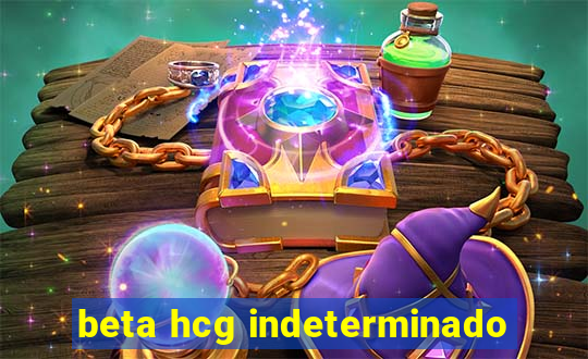 beta hcg indeterminado